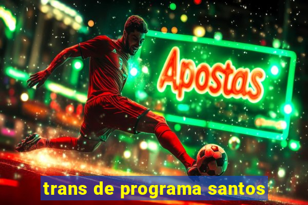 trans de programa santos